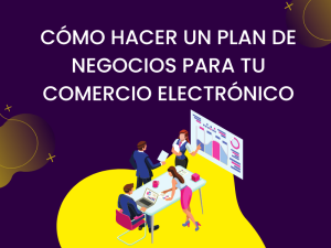 Como hacer un plan de negocios para tu comercio electrónico
