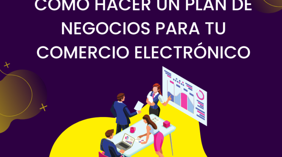 Como hacer un plan de negocios para tu comercio electrónico